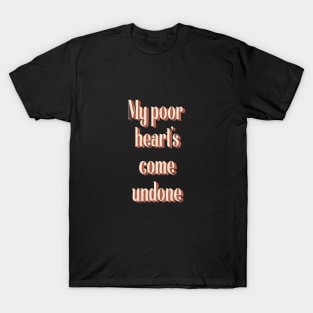 my poor hearts come undone T-Shirt